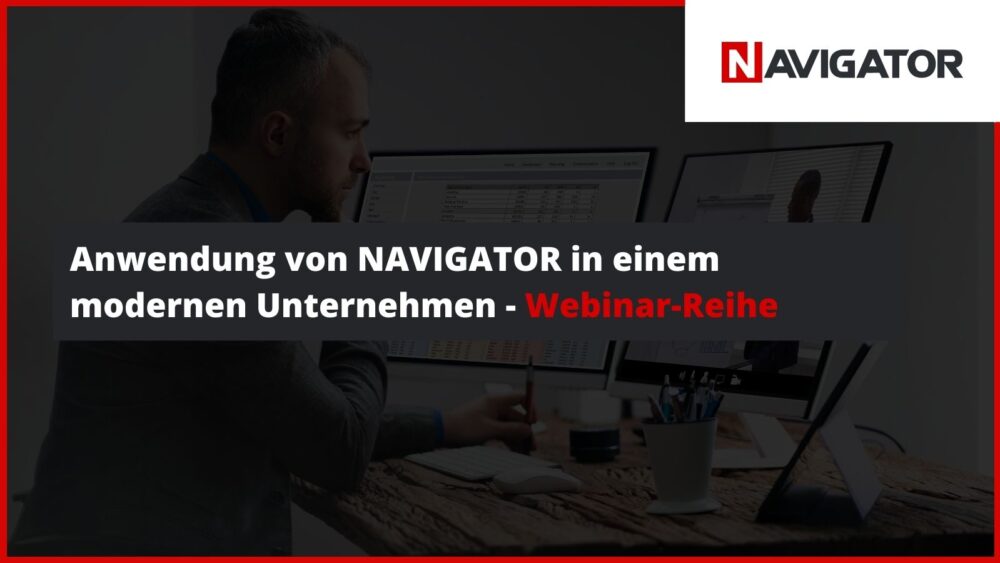 Anwendung von NAVIGATOR in einem modernen Unternehmen - Webinar-Reihe