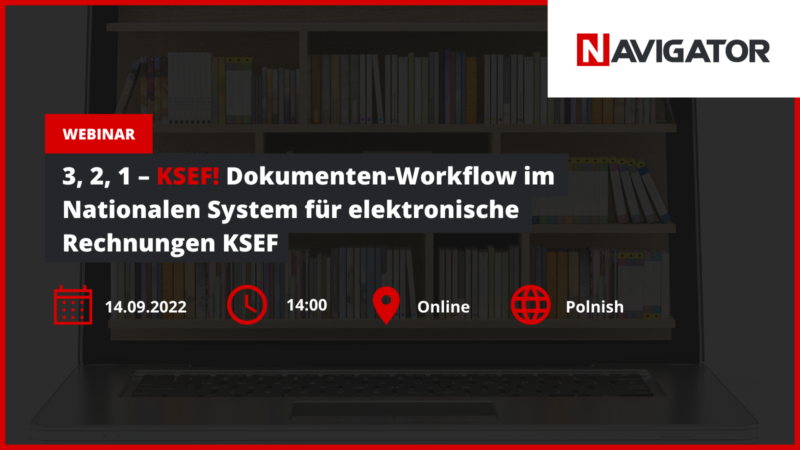 3, 2, 1 – KSEF! Dokumenten-Workflow im Nationalen System für elektronische Rechnungen KSEF NAVIGATOR